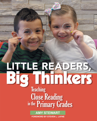 Little Readers, Big Thinkers: Teaching Close Reading in the Primary Grades - Stewart, Amy