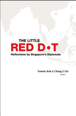 Little Red Dot, The: Reflections by Singapore's Diplomats - Koh, Tommy (Editor), and Chang, Li Lin (Editor)