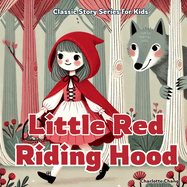 Little Red Riding Hood: Classic Story for Kids