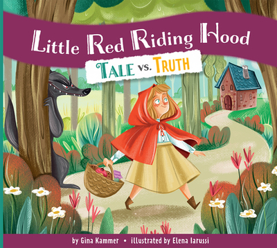 Little Red Riding Hood: Tale vs. Truth - Kammer, Gina