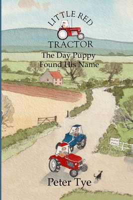 Little Red Tractor - The Day Puppy Found His Name - Tye, Peter