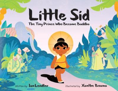 Little Sid: The Tiny Prince Who Became Buddha - Lendler, Ian