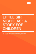 Little Sir Nicholas: A Story for Children