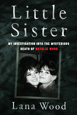 Little Sister [International Edition]: My Investigation into the Mysterious Death of Natalie Wood - Wood, Lana