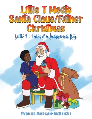 Little T Meets Santa Claus/Father Christmas - Morgan-McKenzie, Yvonne