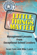 Little Things Matter: Management Lessons From Exceptional School Leaders
