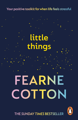 Little Things: Your Positive Toolkit for When Life Feels Stressful - Cotton, Fearne