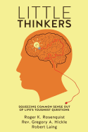 Little Thinkers - Rosenquist, Roger K, and Hickle, Gregory A, Rev., and Laing, Robert