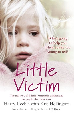 Little Victim: The real story of Britain's vulnerable children and the people who rescue them - Keeble, Harry, and Hollington, Kris