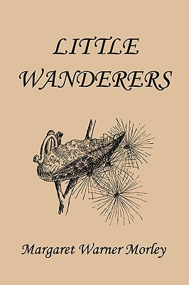 Little Wanderers, Illustrated Edition (Yesterday's Classics) - Morley, Margaret W