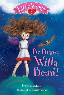 Little Wings #2: Be Brave, Willa Bean! - Galante, Cecilia