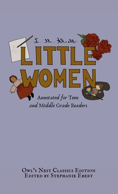 Little Women: Annotated for Teen and Middle Grade Readers - Alcott, L M, and Ebert, Stephanie (Introduction by)