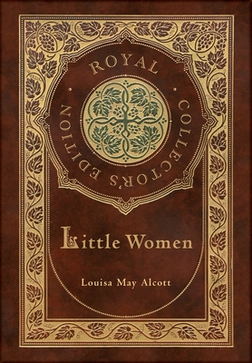Little Women (Royal Collector's Edition) (Case Laminate Hardcover with Jacket) - Alcott, Louisa May
