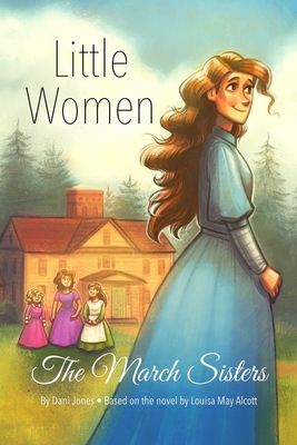 Little Women: The March Sisters - Jones, Dani