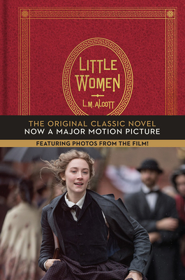 Little Women: The Original Classic Novel Featuring Photos from the Film! - Alcott, Louisa May