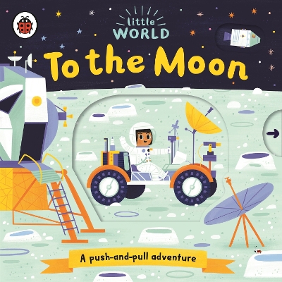 Little World: To the Moon: A push-and-pull adventure - Black, Allison (Illustrator)