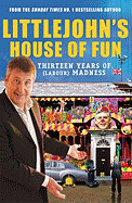 Littlejohn's House of Fun: Thirteen Years of (Labour) Madness - Littlejohn, Richard