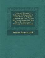 Liturgia Romana E Liturgia Dell'esarcato: Il Rito Detto in Sequito Patriarchino E Le Origini del Canon Missae Romano: Ricerche Storiche...