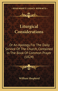Liturgical Considerations: Or an Apology for the Daily Service of the Church, Contained in the Book of Common Prayer (1824)