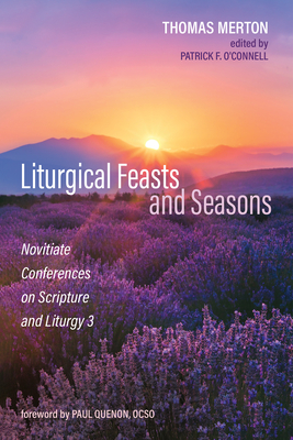 Liturgical Feasts and Seasons - Merton, Thomas, and O'Connell, Patrick F (Editor), and Quenon, Paul (Foreword by)