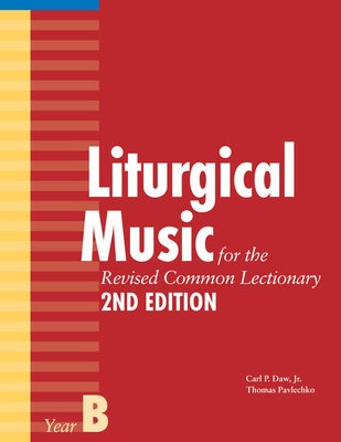 Liturgical Music for the Revised Common Lectionary, Year B - Pavlechko, Thomas, and Daw, Carl P