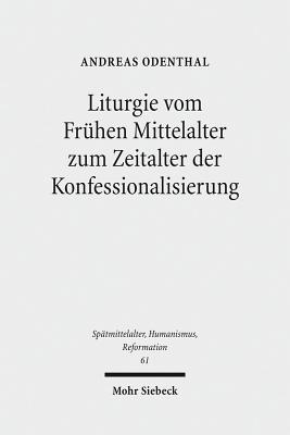 Liturgie Vom Fruhen Mittelalter Zum Zeitalter Der Konfessionalisierung: Studien Zur Geschichte Des Gottesdienstes - Odenthal, Andreas