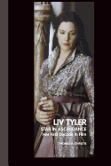 LIV Tyler: Star in Ascendance: Her First Decade in Film