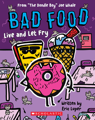 Live and Let Fry: From "The Doodle Boy" Joe Whale (Bad Food #4) - Luper, Eric