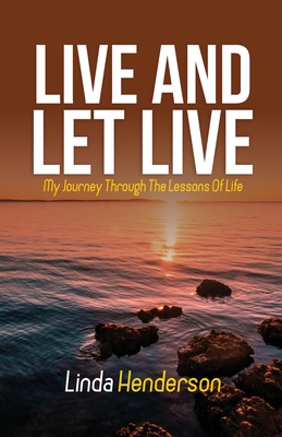 Live and Let Live: My Journey through the Lessons of Life - Henderson, Linda