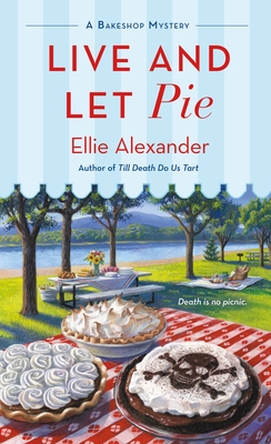 Live and Let Pie: A Bakeshop Mystery - Alexander, Ellie