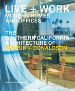 Live and Work: Modern Homes and Offices: The Southern California Architecture of Shubin + Donaldson