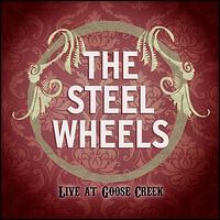 Live at Goose Creek - The Steel Wheels
