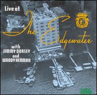 Live at the Edgewater - Jimmy Dorsey & Woody Herman