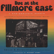 Live at the Fillmore East: A Photographic Memoir - Rothschild, Amalie R, and Gruber, Ruth, and Hart, Mickey (Foreword by)