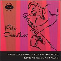 Live at the Jazz Cave - Pete Christlieb with the Lori Mechem Quartet