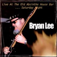 Live at the Old Absinthe House Bar, Vol. 2: Saturday - Bryan Lee