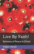 Live By Faith!: Sermons of Peace in Christ