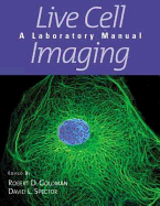 Live Cell Imaging (P) - David L Spector, Robert D Goldman, and Goldman, Robert D (Editor), and Spector, David (Editor)