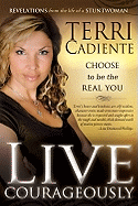 Live Courageously: Choose to Be the Real You; Revelations from the Life of a Stuntwoman
