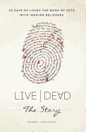 Live/Dead the Story: 28 Days of Living the Book of Acts with Iranian Believers