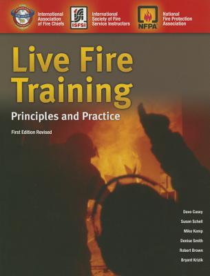 Live Fire Training: Principles And Practice - International Society of Fire Service Instructors, and Casey, David