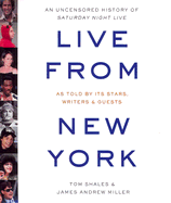 Live from New York: An Uncensored History of Saturday Night Live - Shales, Tom, and Miller, James Andrew