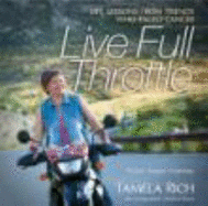 Live Full Throttle: Life Lessons From Friends Who Faced Cancer