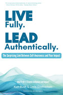 Live Fully Lead Authentically: The Surprising Link Between Self-Awareness and Your Impact