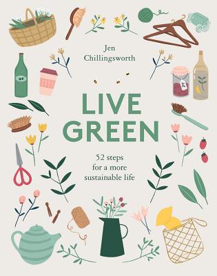 Live Green: 52 Steps for a More Sustainable Life - Chillingsworth, Jen