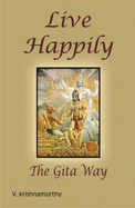 Live Happily the Gita Way