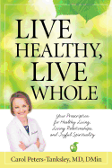 Live Healthy, Live Whole: Your Prescription for Healthy Living, Loving Relationships, and Joyful Spirituality