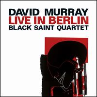 Live in Berlin - David Murray Black Saint Quartet