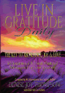 Live In Gratitude Daily: The Key to Abundance, Joy & Love