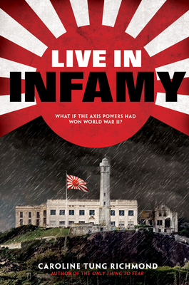 Live in Infamy (a Companion to the Only Thing to Fear): A Companion to the Only Thing to Fear - Richmond, Caroline Tung